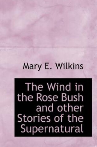 Cover of The Wind in the Rose Bush and Other Stories of the Supernatural