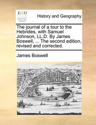 Book cover for The Journal of a Tour to the Hebrides, with Samuel Johnson, LL.D. by James Boswell, ... the Second Edition, Revised and Corrected.