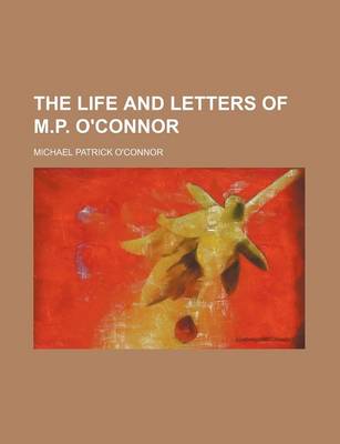 Book cover for The Life and Letters of M.P. O'Connor