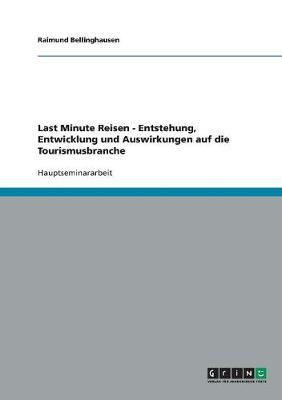 Cover of Last Minute Reisen - Entstehung, Entwicklung und Auswirkungen auf die Tourismusbranche