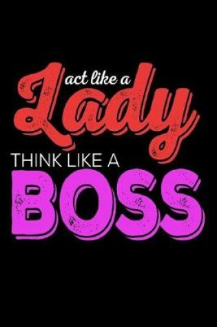 Cover of Act Like A Lady Think Like A Boss