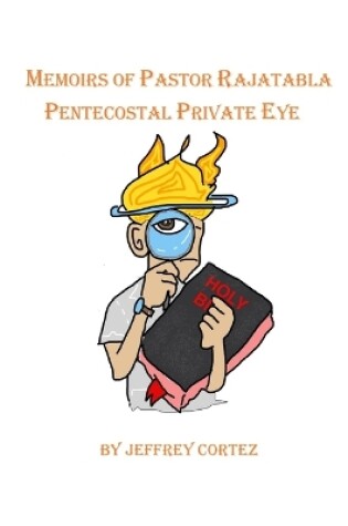 Cover of Memoirs of Pastor Rajatabla- Pentecostal Private Eye