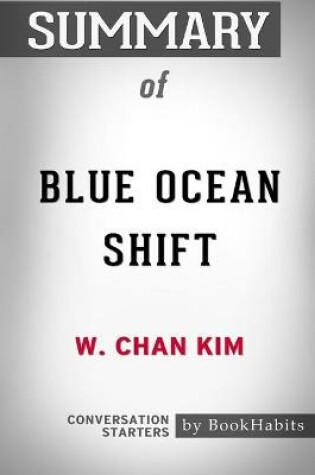 Cover of Summary of Blue Ocean Shift by W. Chan Kim