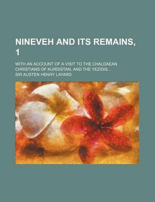 Book cover for Nineveh and Its Remains, 1; With an Account of a Visit to the Chaldaean Christians of Kurdistan, and the Yezidis