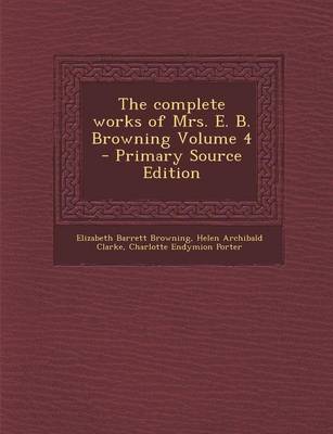 Book cover for The Complete Works of Mrs. E. B. Browning Volume 4 - Primary Source Edition
