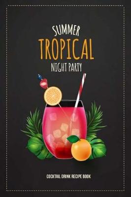 Cover of Summer Tropical Night Party Cocktail Drink Recipe Book
