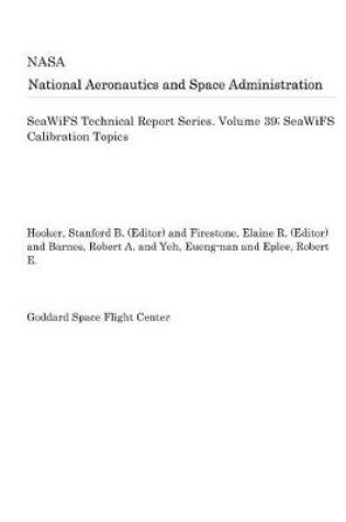 Cover of Seawifs Technical Report Series. Volume 39; Seawifs Calibration Topics