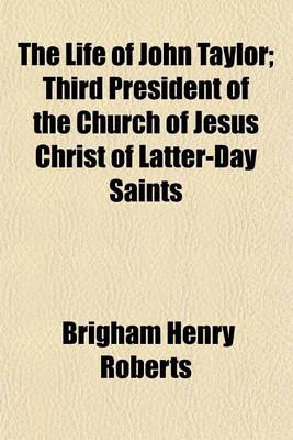 Book cover for The Life of John Taylor; Third President of the Church of Jesus Christ of Latter-Day Saints