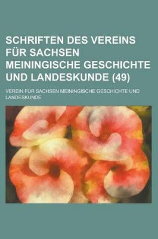 Cover of Schriften Des Vereins Fur Sachsen Meiningische Geschichte Und Landeskunde (49 )