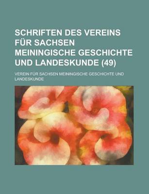 Book cover for Schriften Des Vereins Fur Sachsen Meiningische Geschichte Und Landeskunde (49 )
