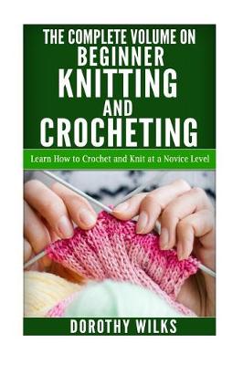 Book cover for The Complete Volume on Beginner Knitting and Crocheting