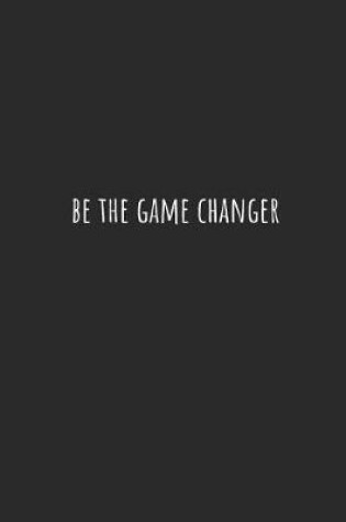 Cover of Be the Game Changer