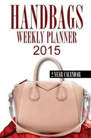 Cover of Handbags Weekly Planner 2015