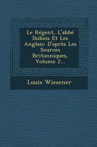 Cover of Le Regent, L'Abbe DuBois Et Les Anglais