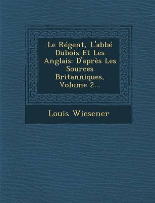 Book cover for Le Regent, L'Abbe DuBois Et Les Anglais