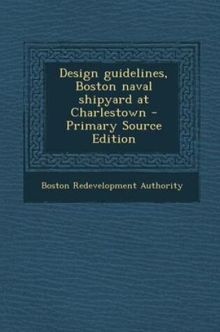 Cover of Design Guidelines, Boston Naval Shipyard at Charlestown - Primary Source Edition
