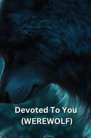 Cover of Devoted To You (WEREWOLF)