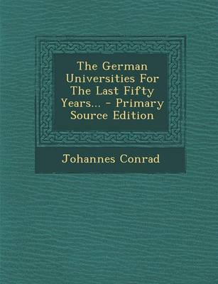 Book cover for The German Universities for the Last Fifty Years... - Primary Source Edition