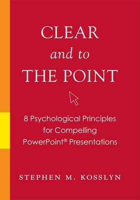 Book cover for Clear and to the Point: 8 Psychological Principles for Compelling PowerPoint Presentations