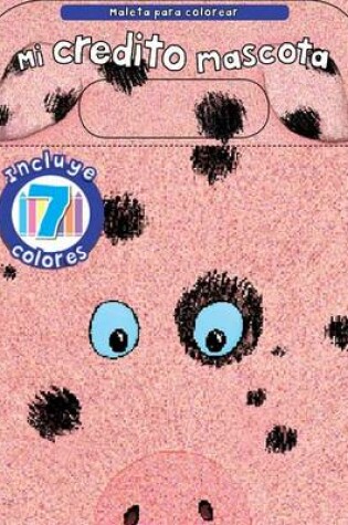 Cover of Mi Credito Mascota, Maleta Para Colorear