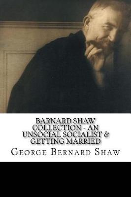 Book cover for Barnard Shaw Collection - An Unsocial Socialist & Getting Married