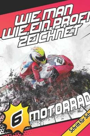 Cover of Wie Man Wie Ein Profi Zeichnet Motorrad Schritt fur Schritt