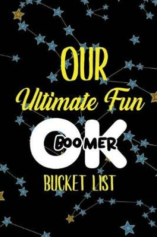 Cover of Our Ultimate Fun OK Boomer Bucket List