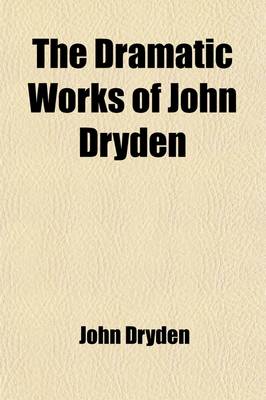 Book cover for The Dramatic Works of John Dryden (Volume 3)