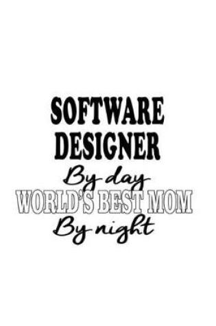 Cover of Software Designer By Day World's Best Mom By Night