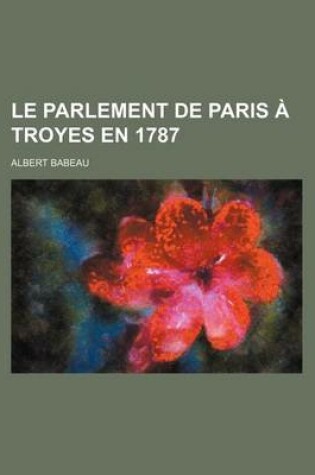 Cover of Le Parlement de Paris a Troyes En 1787