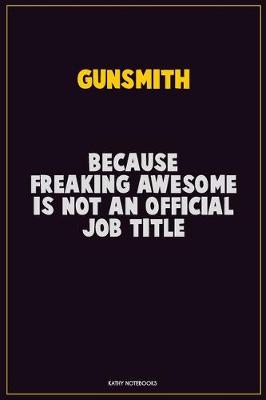 Book cover for Gunsmith, Because Freaking Awesome Is Not An Official Job Title