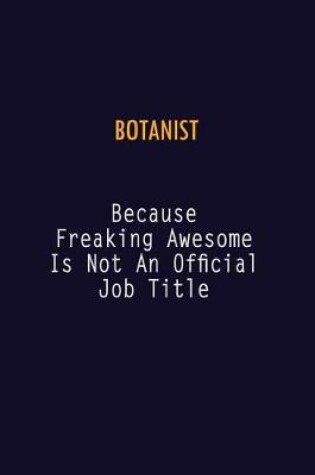 Cover of Botanist Because Freaking Awesome is not An Official Job Title
