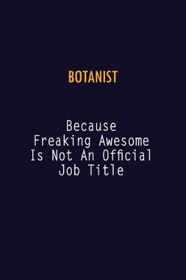 Book cover for Botanist Because Freaking Awesome is not An Official Job Title