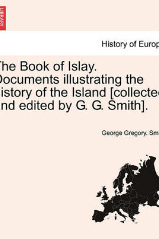 Cover of The Book of Islay. Documents Illustrating the History of the Island [Collected and Edited by G. G. Smith].