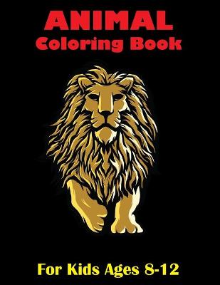 Book cover for Animal Coloring Book For Kids Ages 8-12