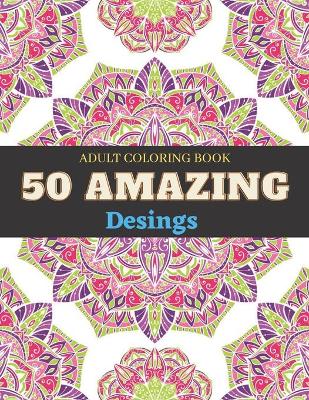 Book cover for Adult Coloring Book 50 Amazing Desings