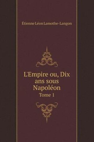 Cover of L'Empire ou, Dix ans sous Napoléon Tome 1