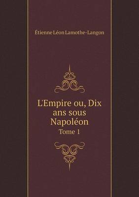 Book cover for L'Empire ou, Dix ans sous Napoléon Tome 1