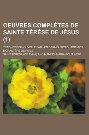 Cover of Oeuvres Completes de Sainte Terese de Jesus; Traduction Nouvelle Par Les Carmelites Du Premier Monastere de Paris (1)
