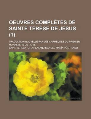 Book cover for Oeuvres Completes de Sainte Terese de Jesus; Traduction Nouvelle Par Les Carmelites Du Premier Monastere de Paris (1)