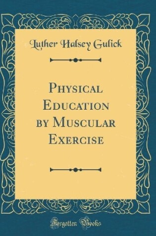 Cover of Physical Education by Muscular Exercise (Classic Reprint)