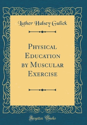 Book cover for Physical Education by Muscular Exercise (Classic Reprint)