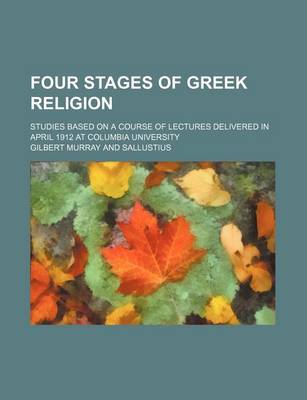 Book cover for Four Stages of Greek Religion; Studies Based on a Course of Lectures Delivered in April 1912 at Columbia University