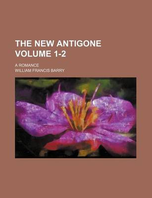 Book cover for The New Antigone; A Romance Volume 1-2