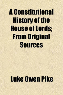 Book cover for A Constitutional History of the House of Lords; From Original Sources