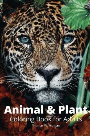 Cover of Animal and Plant Coloring Book for Adults