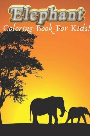 Cover of Elephant Coloring Book For Kids