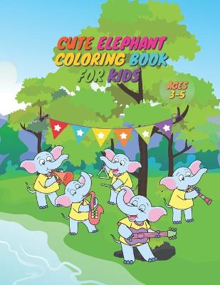 Book cover for Cute Elephant Coloring Book For Kids Ages 3-5