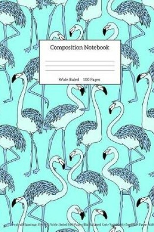 Cover of Tropical Flamingo Flemish Wide Ruled 100 Pages Blank Lined Cute Notebooks for Girls Teens Kids