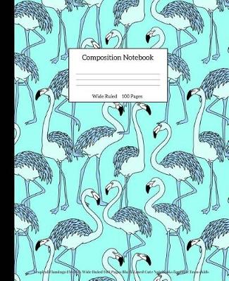 Book cover for Tropical Flamingo Flemish Wide Ruled 100 Pages Blank Lined Cute Notebooks for Girls Teens Kids